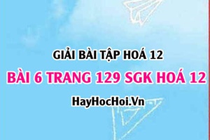 Giải bài 6 trang 129 SGK Hoá 12: Tính chất hóa học của Nhôm Al và hợp chất của nhôm